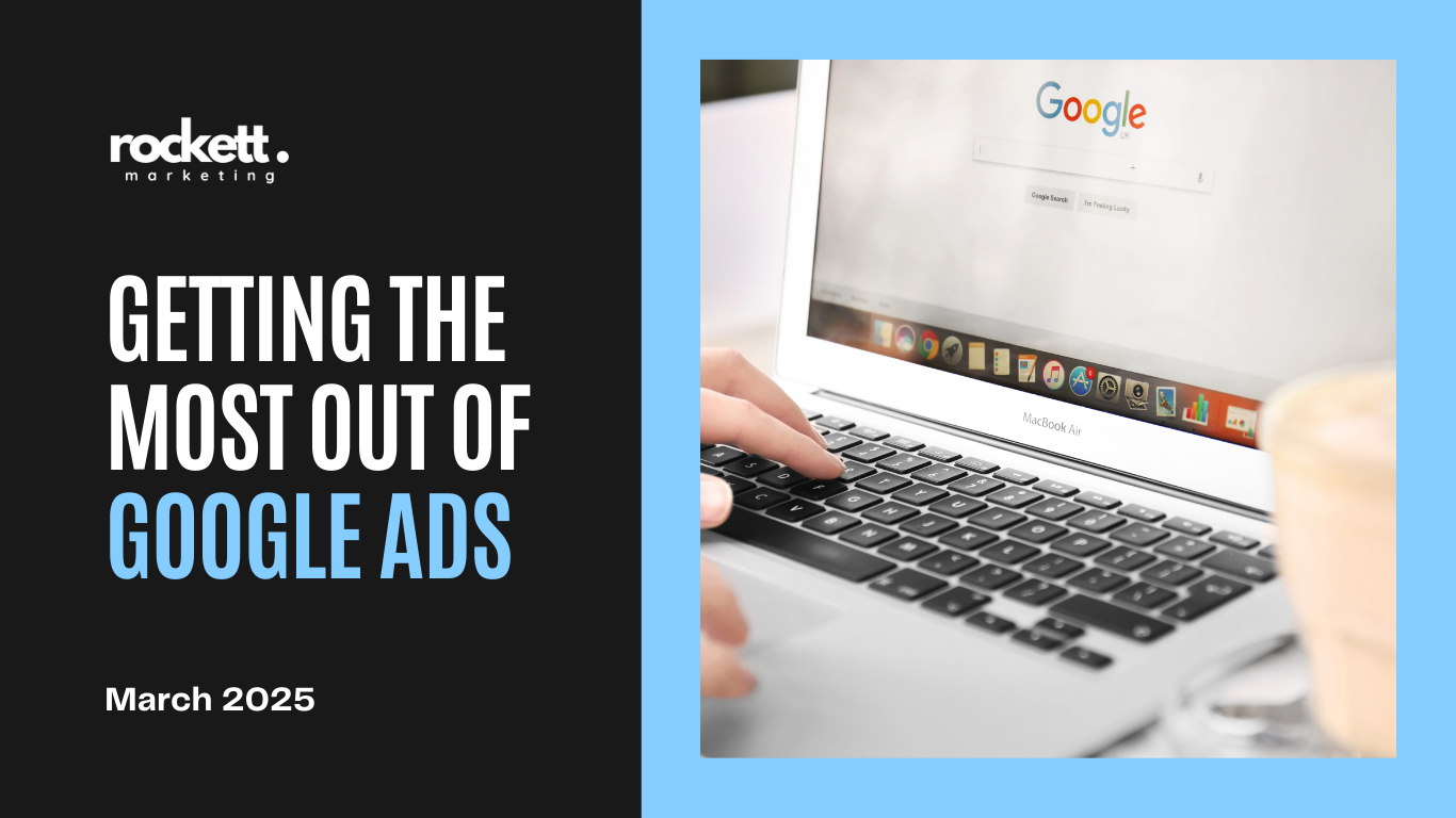 Getting the most out of Google Ads – Rockett Marketing